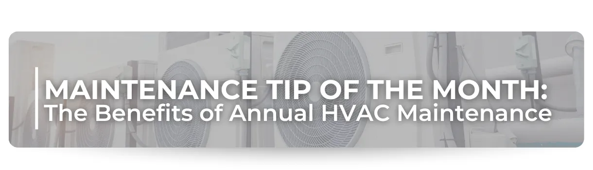 Banner showing large HVAC units with text: 'Maintenance Tip of the Month – The Benefits of Annual HVAC Maintenance'