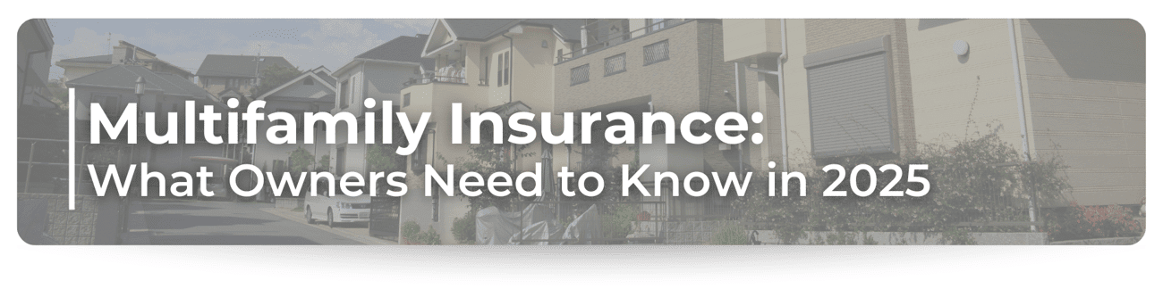 Multifamily insurance: what property owners need to know in 2025.