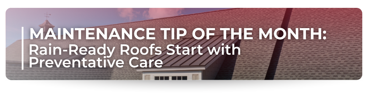 Maintenance tip of the month banner showing a residential roof promoting rain-ready roof preventative care