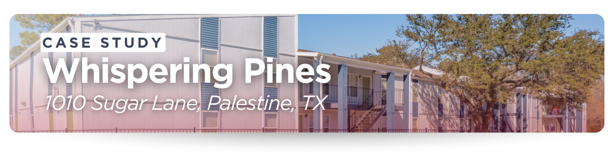 CASE STUDY Whispering Pines 1010 Sugar Lane, Palestine, TX